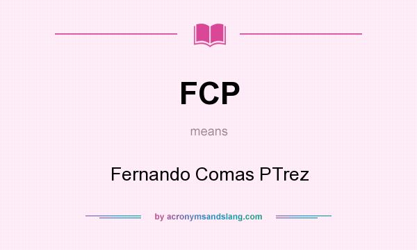 What does FCP mean? It stands for Fernando Comas PTrez