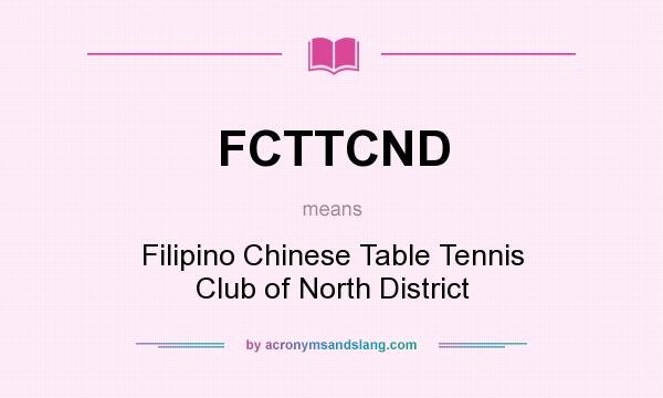 What does FCTTCND mean? It stands for Filipino Chinese Table Tennis Club of North District