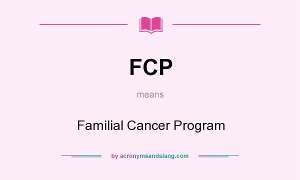 What does FCP mean? It stands for Familial Cancer Program