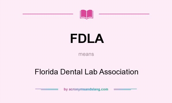 What does FDLA mean? It stands for Florida Dental Lab Association
