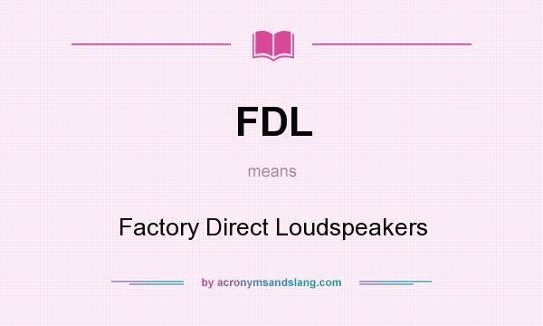 What does FDL mean? It stands for Factory Direct Loudspeakers