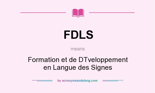What does FDLS mean? It stands for Formation et de DTveloppement en Langue des Signes