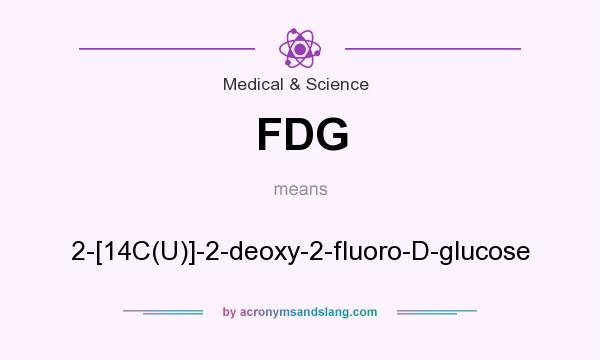 What does FDG mean? It stands for 2-[14C(U)]-2-deoxy-2-fluoro-D-glucose