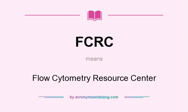 What does FCRC mean? It stands for Flow Cytometry Resource Center