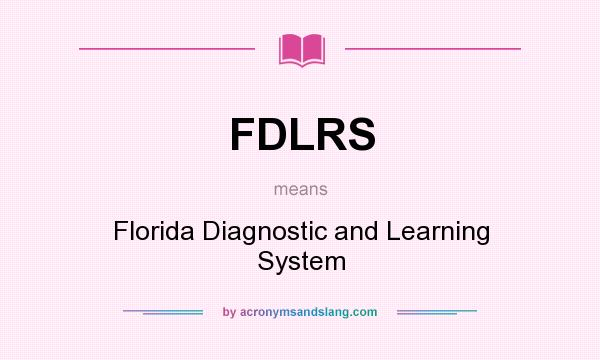 What does FDLRS mean? It stands for Florida Diagnostic and Learning System