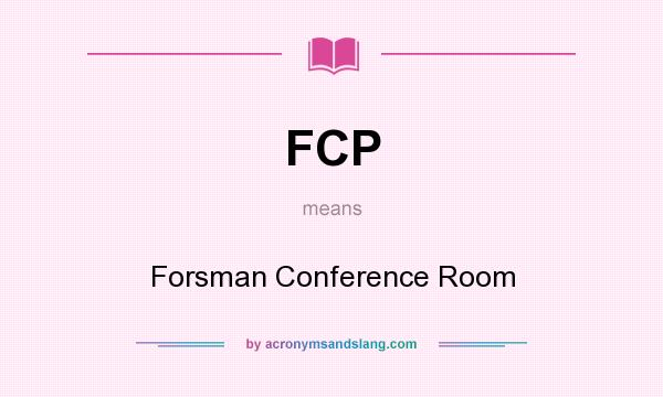 What does FCP mean? It stands for Forsman Conference Room