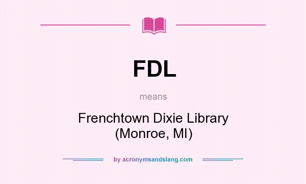 What does FDL mean? It stands for Frenchtown Dixie Library (Monroe, MI)