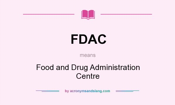 What does FDAC mean? It stands for Food and Drug Administration Centre