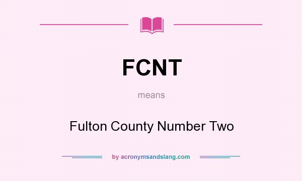 What does FCNT mean? It stands for Fulton County Number Two