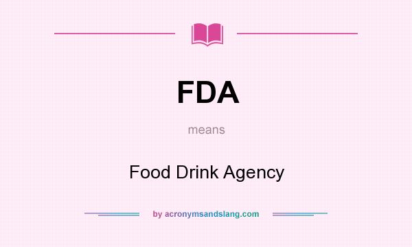 What does FDA mean? It stands for Food Drink Agency