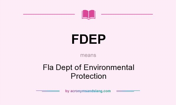 What does FDEP mean? It stands for Fla Dept of Environmental Protection