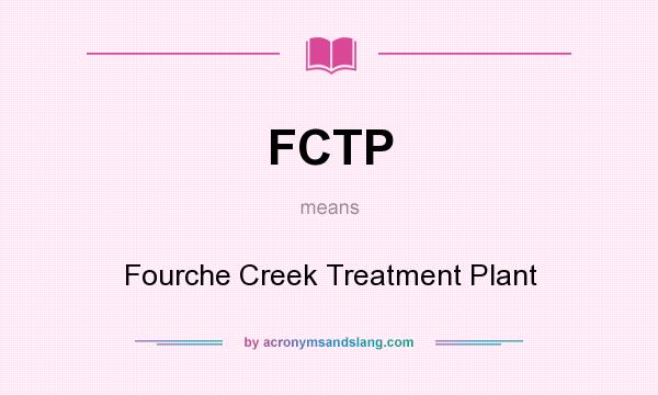What does FCTP mean? It stands for Fourche Creek Treatment Plant