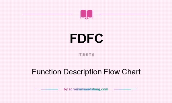 What does FDFC mean? It stands for Function Description Flow Chart
