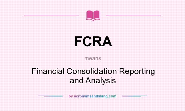 What does FCRA mean? It stands for Financial Consolidation Reporting and Analysis