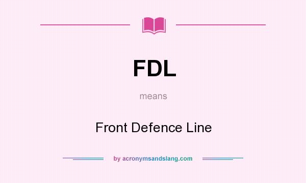 What does FDL mean? It stands for Front Defence Line