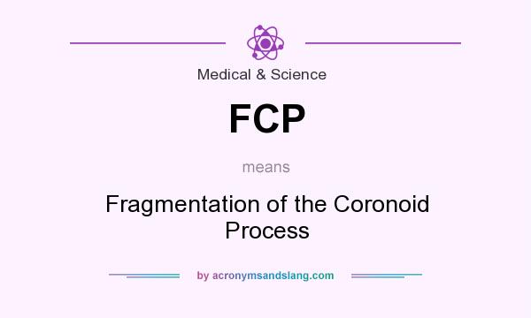 What does FCP mean? It stands for Fragmentation of the Coronoid Process