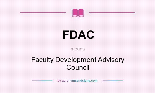 What does FDAC mean? It stands for Faculty Development Advisory Council