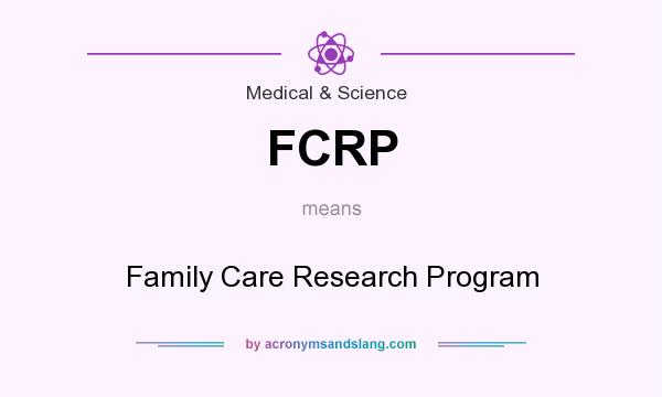 What does FCRP mean? It stands for Family Care Research Program