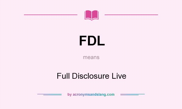 What does FDL mean? It stands for Full Disclosure Live