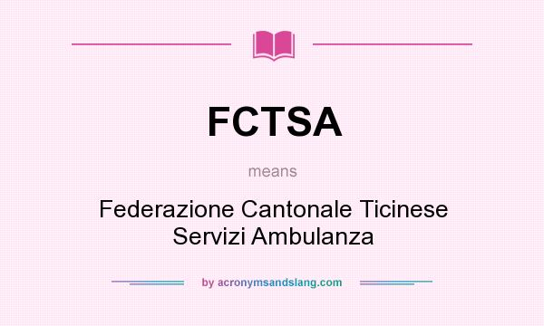 What does FCTSA mean? It stands for Federazione Cantonale Ticinese Servizi Ambulanza