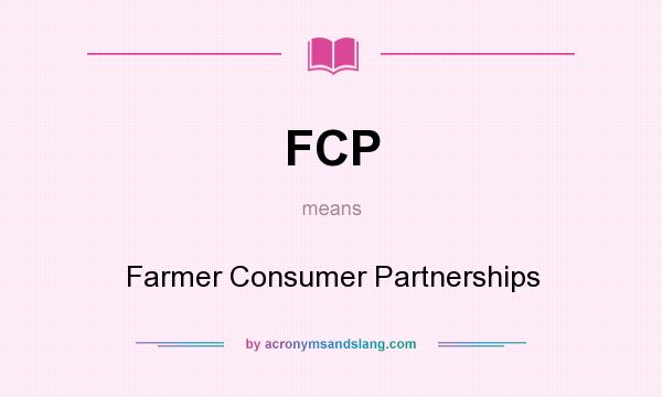 What does FCP mean? It stands for Farmer Consumer Partnerships
