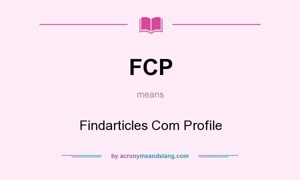 What does FCP mean? It stands for Findarticles Com Profile