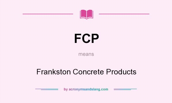 What does FCP mean? It stands for Frankston Concrete Products
