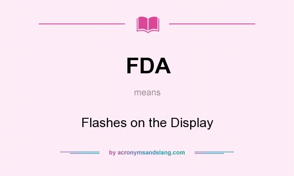 What does FDA mean? It stands for Flashes on the Display
