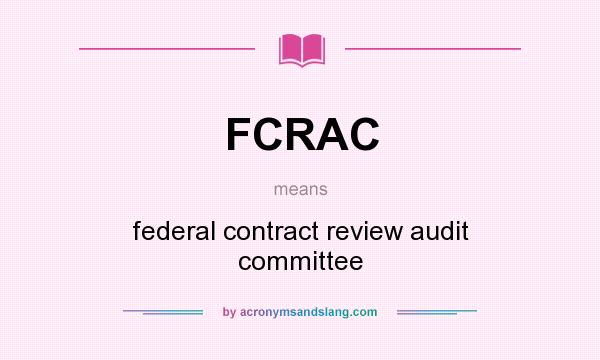 What does FCRAC mean? It stands for federal contract review audit committee