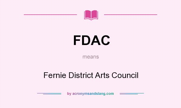 What does FDAC mean? It stands for Fernie District Arts Council
