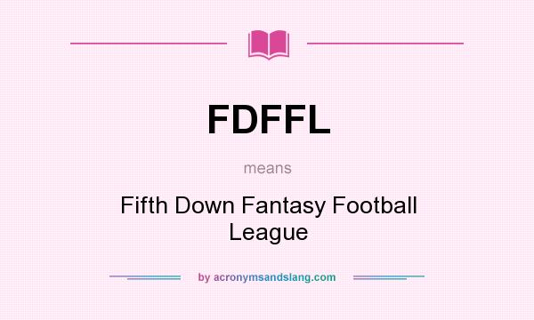 What does FDFFL mean? It stands for Fifth Down Fantasy Football League