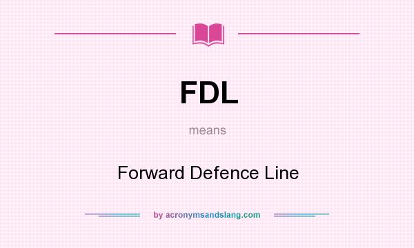 What does FDL mean? It stands for Forward Defence Line