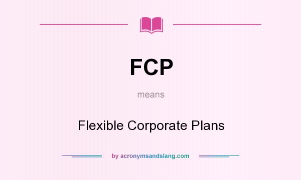 What does FCP mean? It stands for Flexible Corporate Plans