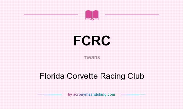 What does FCRC mean? It stands for Florida Corvette Racing Club