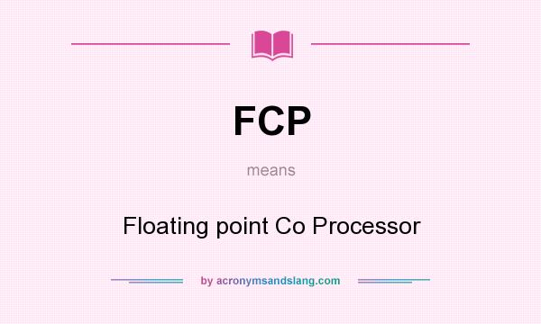 What does FCP mean? It stands for Floating point Co Processor