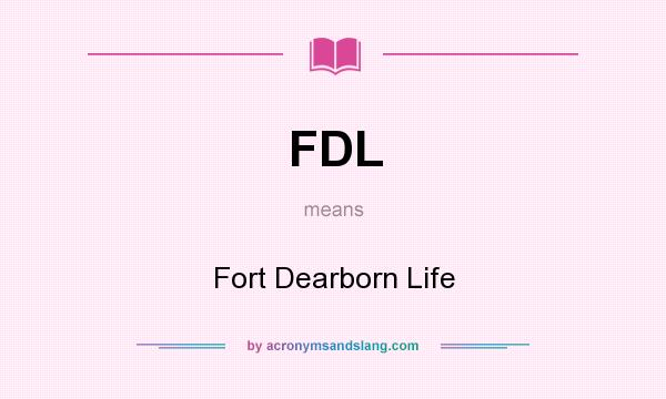 What does FDL mean? It stands for Fort Dearborn Life