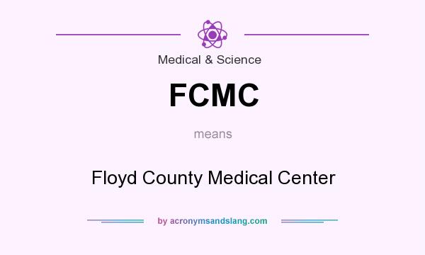 What does FCMC mean? It stands for Floyd County Medical Center