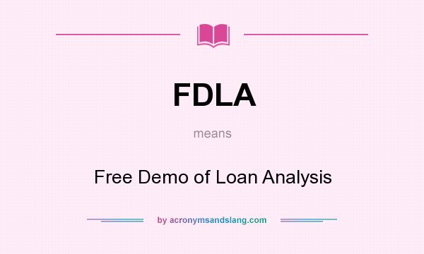 What does FDLA mean? It stands for Free Demo of Loan Analysis