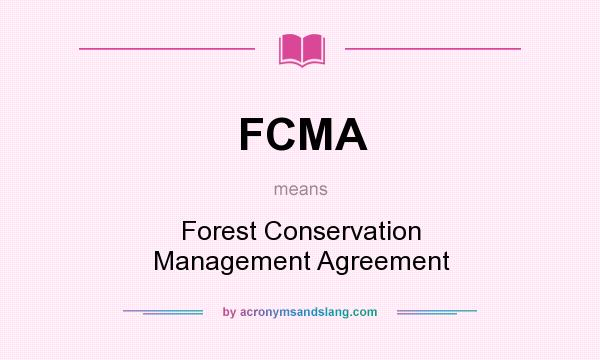What does FCMA mean? It stands for Forest Conservation Management Agreement