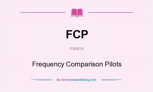 What does FCP mean? It stands for Frequency Comparison Pilots
