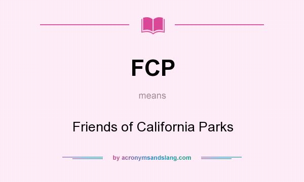 What does FCP mean? It stands for Friends of California Parks