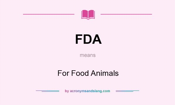 What does FDA mean? It stands for For Food Animals