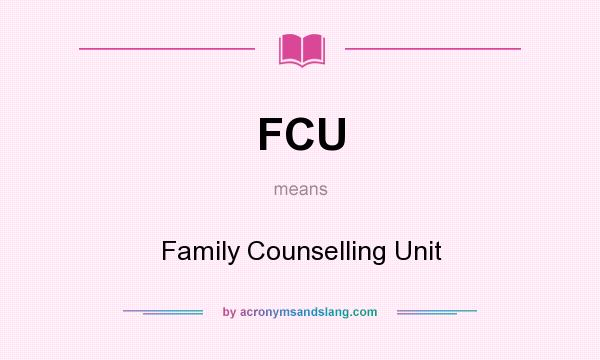 What does FCU mean? It stands for Family Counselling Unit