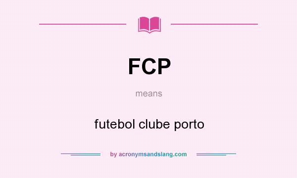 What does FCP mean? It stands for futebol clube porto