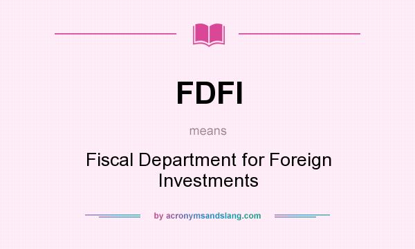 What does FDFI mean? It stands for Fiscal Department for Foreign Investments