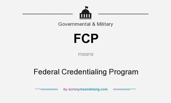 What does FCP mean? It stands for Federal Credentialing Program