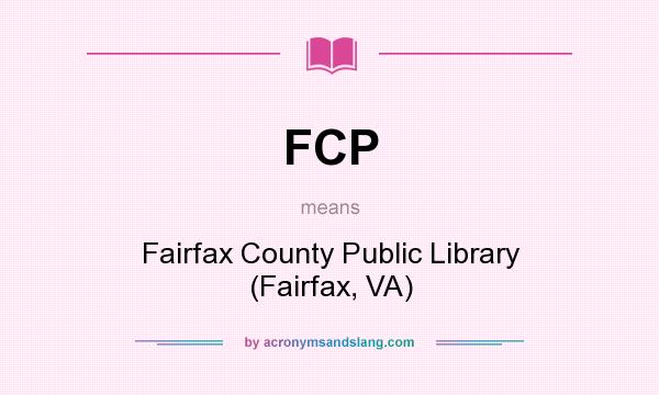 What does FCP mean? It stands for Fairfax County Public Library (Fairfax, VA)