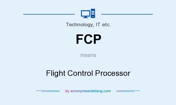 What does FCP mean? It stands for Flight Control Processor
