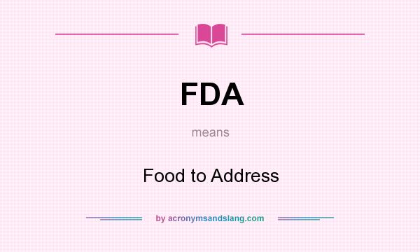 What does FDA mean? It stands for Food to Address