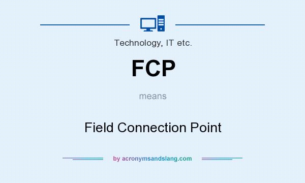What does FCP mean? It stands for Field Connection Point